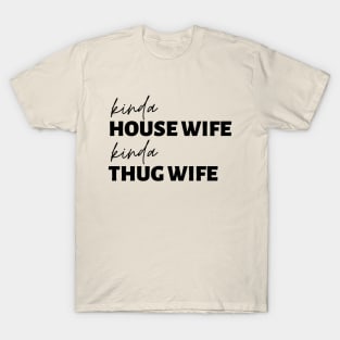 Kinda House Wife Kinda Thug Wife T-Shirt